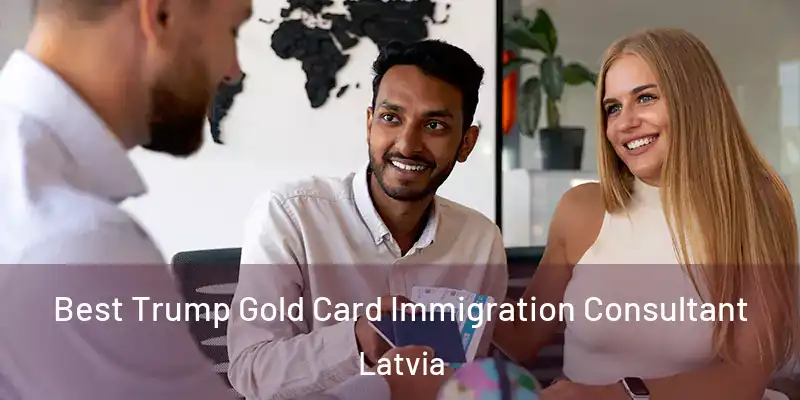  Best Trump Gold Card Immigration Consultant Latvia