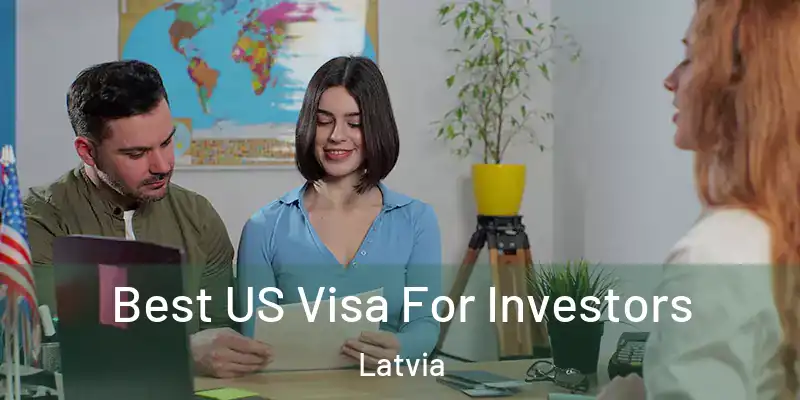  Best US Visa For Investors Latvia