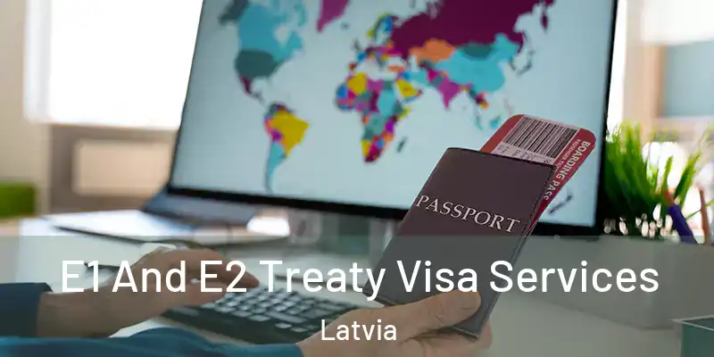  E1 And E2 Treaty Visa Services Latvia