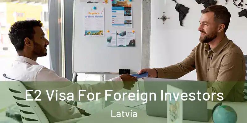 E2 Visa For Foreign Investors Latvia
