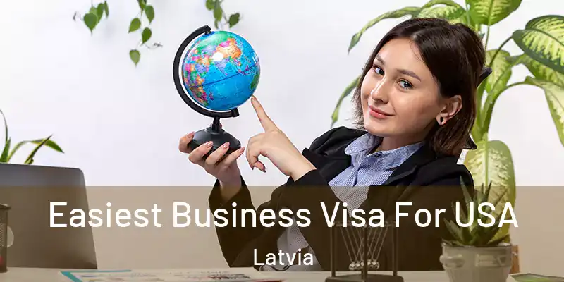  Easiest Business Visa For USA Latvia