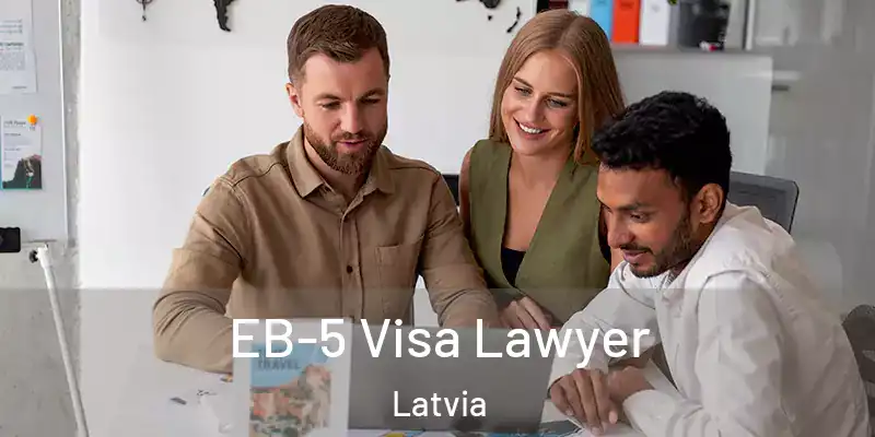  EB-5 Visa Lawyer Latvia