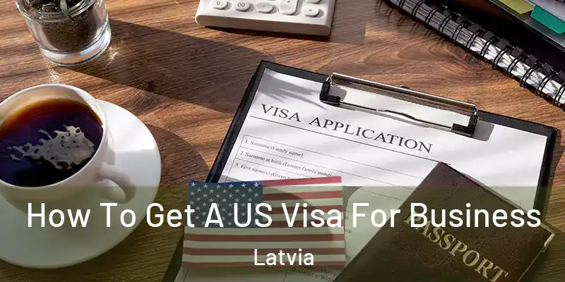  How To Get A US Visa For Business Latvia
