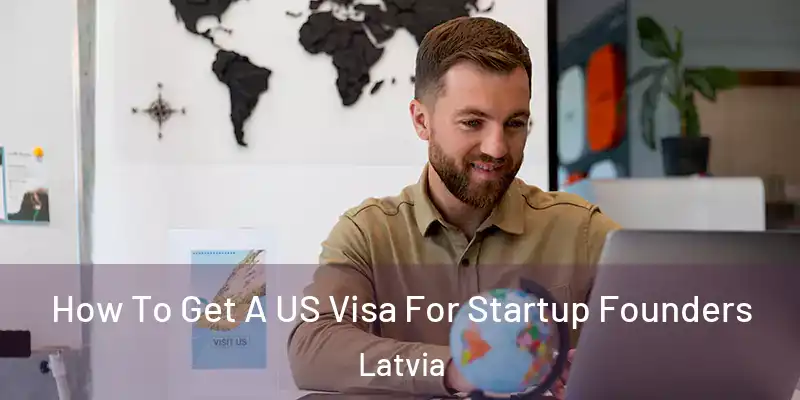  How To Get A US Visa For Startup Founders Latvia