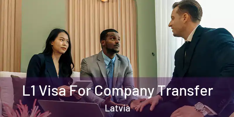  L1 Visa For Company Transfer Latvia