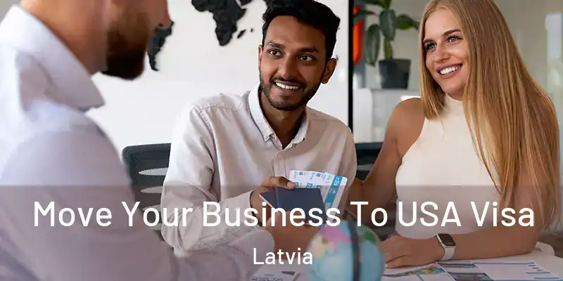  Move Your Business To USA Visa Latvia