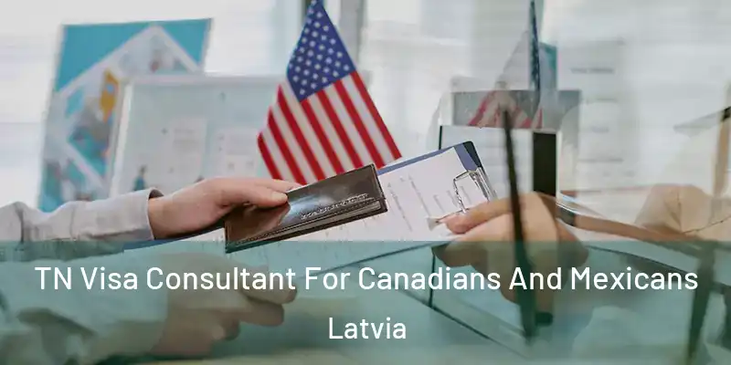  TN Visa Consultant For Canadians And Mexicans Latvia