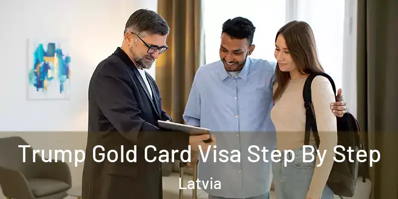  Trump Gold Card Visa Step By Step Latvia
