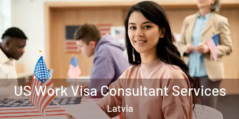  US Work Visa Consultant Services Latvia