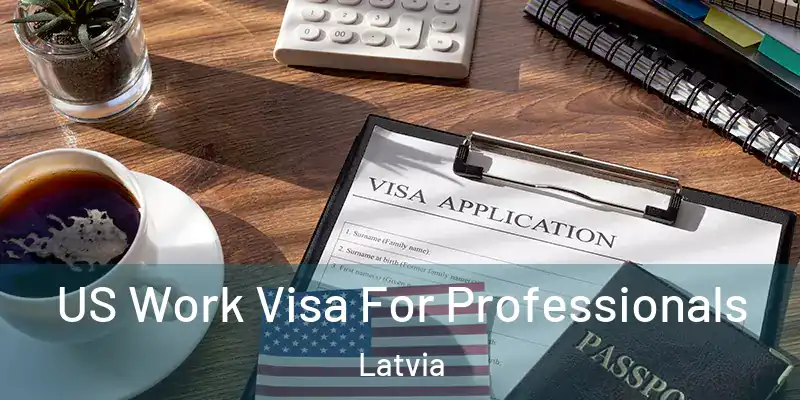  US Work Visa For Professionals Latvia