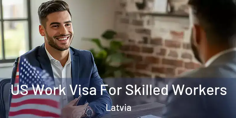 US Work Visa For Skilled Workers Latvia