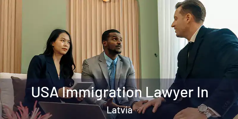  USA Immigration Lawyer In Latvia